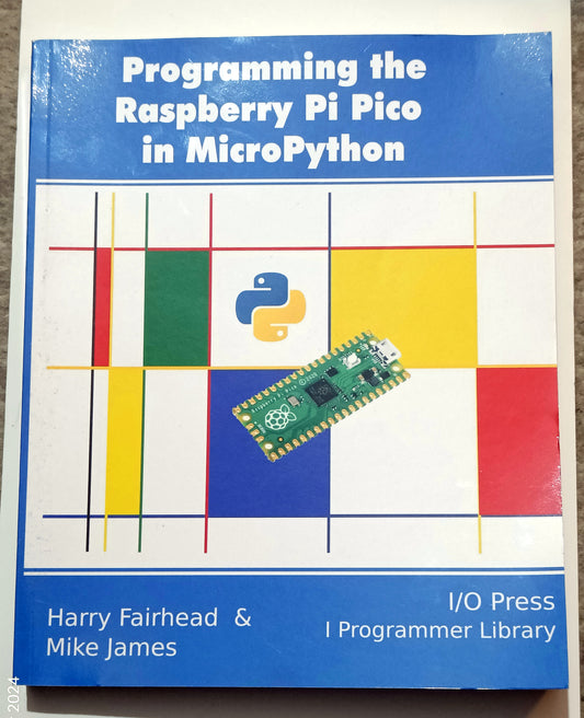 "Programming the Raspberry Pi Pico in MicroPython, 1e" - Fairhead & James